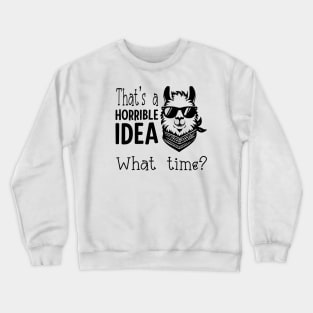 That's A Horrible Idea, What Time? Funny Llama In Sunglasses Crewneck Sweatshirt